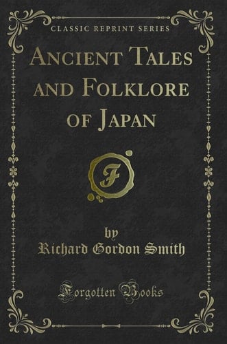 Ancient Tales and Folklore of Japan (Classic Reprint)