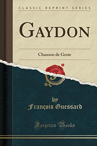 Gaydon Chanson de Geste (Classic Reprint)