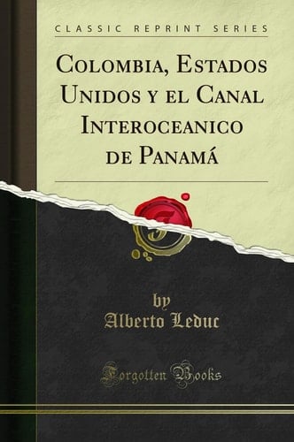 Colombia, Estados Unidos y El Canal Interoceanico de Panamá (Classic Reprint)