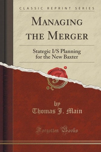 Managing the Merger Stategic I/S Planning for the New Baxter (Classic Reprint)