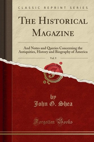 The Historical Magazine, Vol. 9 And Notes and Queries Concerning the Antiquities, History and Biography of America (Classic Reprint)