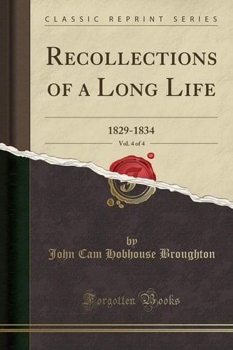 Recollections of a Long Life, Vol. 4 Of 4 1829-1834 (Classic Reprint)