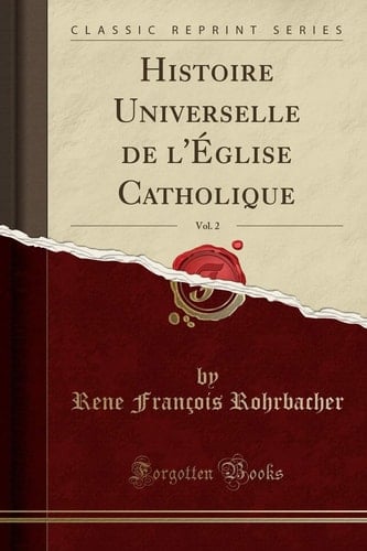 Histoire Universelle de l'Église Catholique, Vol. 2 (Classic Reprint)