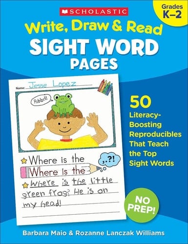 Write, Draw & Read Sight Word Pages 50 Literacy-Boosting Reproducibles That Teach the Top Sight Words