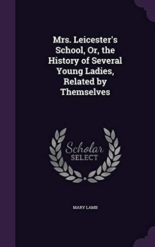 Mrs. Leicester's School, Or, the History of Several Young Ladies, Related by Themselves