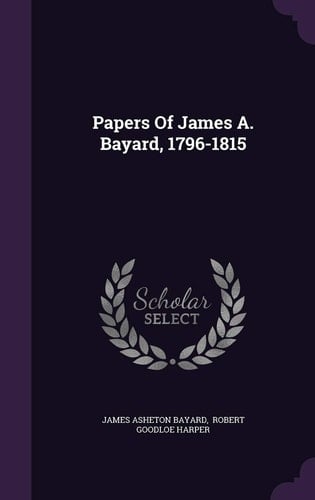 Papers of James A. Bayard, 1796-1815