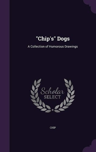 "Chip's" Dogs A Collection of Humorous Drawings
