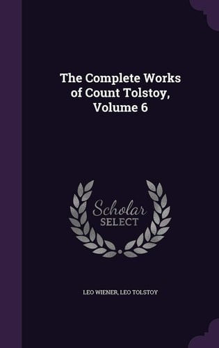 The Complete Works of Count Tolstoy, Volume 6