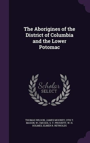 The Aborigines of the District of Columbia and the Lower Potomac