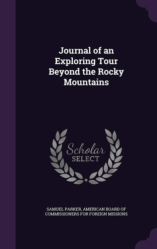 Journal of an Exploring Tour Beyond the Rocky Mountains