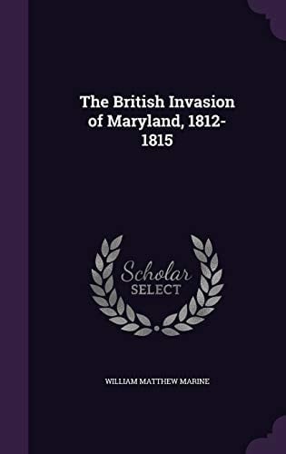 The British Invasion of Maryland, 1812-1815