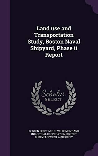 Land Use and Transportation Study, Boston Naval Shipyard, Phase II Report