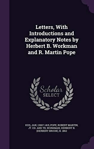 Letters, with Introductions and Explanatory Notes by Herbert B. Workman and R. Martin Pope