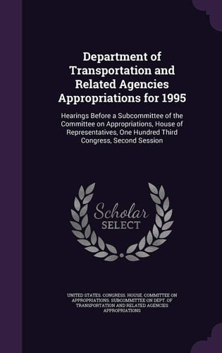 Department of Transportation and Related Agencies Appropriations For 1995 Hearings Before a Subcommittee of the Committee on Appropriations, House of Representatives, One Hundred Third Congress, Second Session