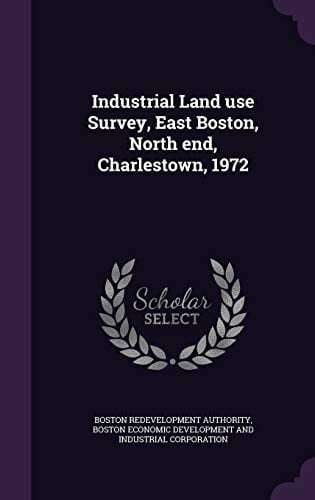 Industrial Land Use Survey, East Boston, North End, Charlestown, 1972
