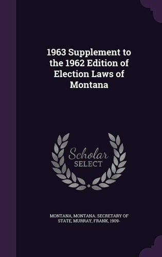 1963 Supplement to the 1962 Edition of Election Laws of Montana