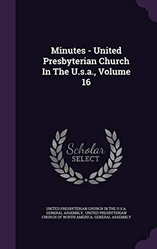 Minutes - United Presbyterian Church in the U. S. A. , Volume 16