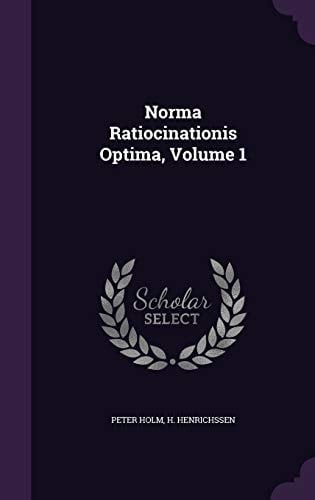 Norma Ratiocinationis Optima, Volume 1