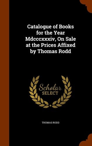 Catalogue of Books for the Year Mdcccxxxiv, On Sale at the Prices Affixed by Thomas Rodd