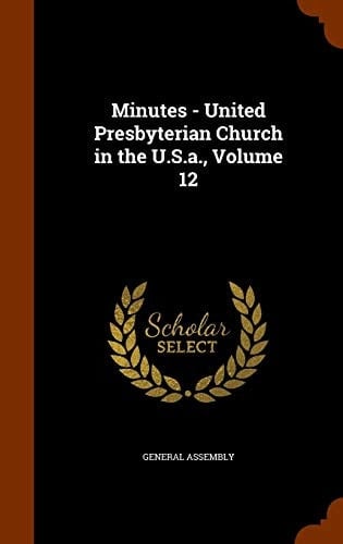 Minutes - United Presbyterian Church in the U.S.a., Volume 12
