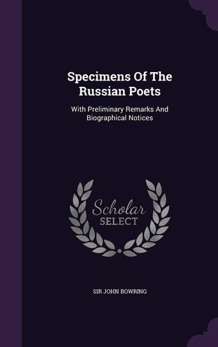 Specimens Of The Russian Poets With Preliminary Remarks And Biographical Notices