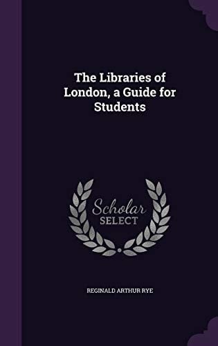 The Libraries of London, a Guide for Students