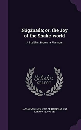 Nágánada; Or, the Joy of the Snake-world A Buddhist Drama in Five Acts
