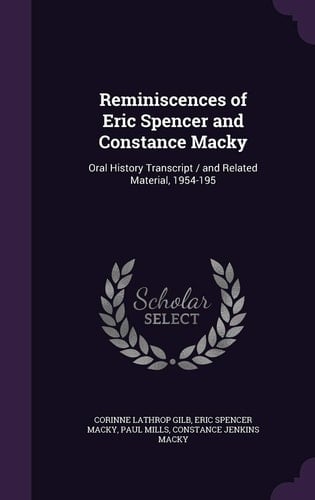 Reminiscences of Eric Spencer and Constance Macky Oral History Transcript / and Related Material, 1954-195