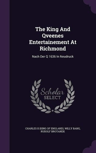 The King And Qveenes Entertainement At Richmond Nach Der Q 1636 In Neudruck