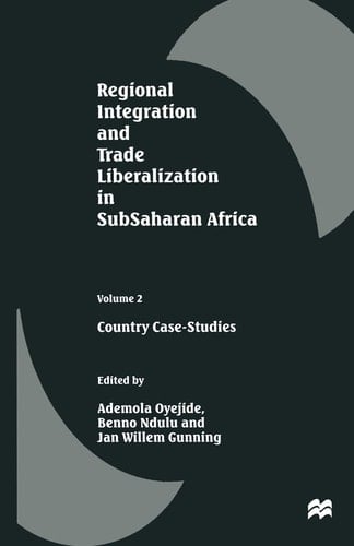 Regional Integration and Trade Liberalization in SubSaharan Africa Volume 2: Country Case-Studies
