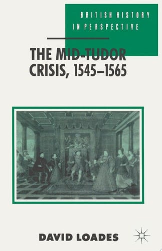 The Mid-Tudor Crisis, 1545-1565