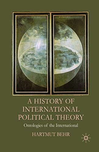 A History of International Political Theory Ontologies of the International