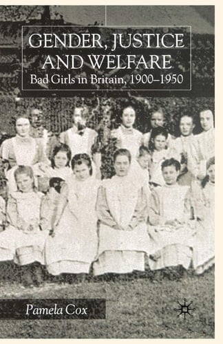 Gender,Justice and Welfare in Britain,1900-1950 Bad Girls in Britain, 1900-1950
