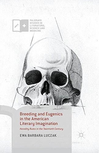 Breeding and Eugenics in the American Literary Imagination Heredity Rules in the Twentieth Century