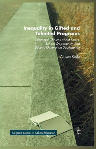 Inequality in Gifted and Talented Programs Parental Choices about Status, School Opportunity, and Second-Generation Segregation