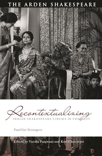 Recontextualizing Indian Shakespeare Cinema in the West Familiar Strangers