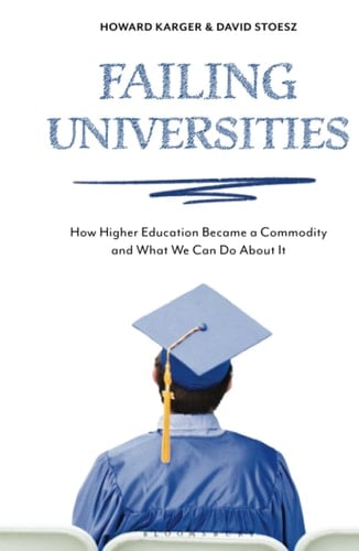 Failing Universities How Higher Education Became a Commodity and What We Can Do About It