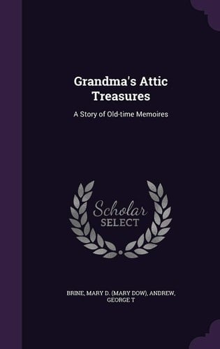 Grandma's Attic Treasures A Story of Old-Time Memoires