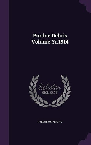 Purdue Debris Volume Yr.1914