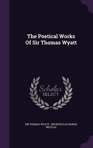 The Poetical Works of Sir Thomas Wyatt