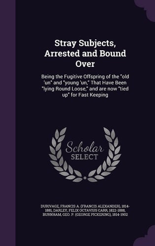 Stray Subjects, Arrested and Bound Over Being the Fugitive Offspring of the Old 'un and Young 'un, That Have Been Lying Round Loose, and Are Now Tied Up for Fast Keeping