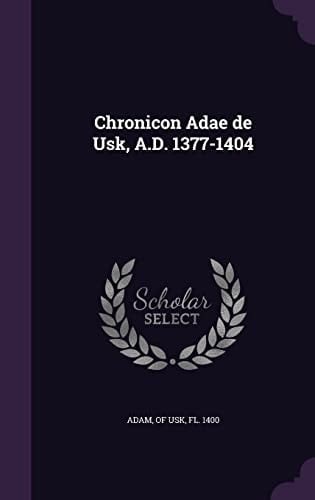 Chronicon Adae de Usk, A. D. 1377-1404