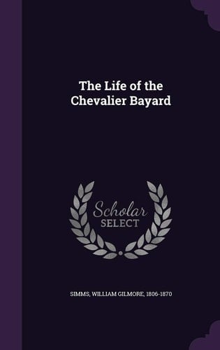 The Life of the Chevalier Bayard