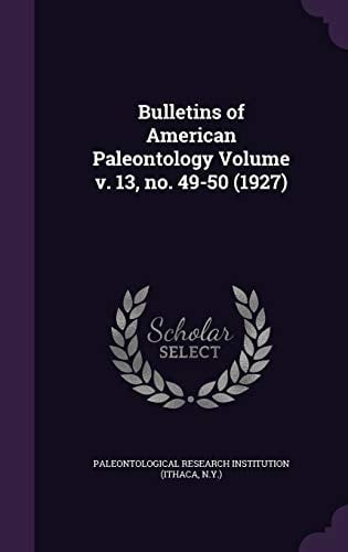 Bulletins of American Paleontology Volume V. 13, No. 49-50 (1927)
