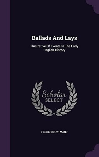 Ballads And Lays Illustrative Of Events In The Early English History