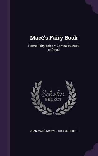 Macé's Fairy Book Home Fairy Tales = Contes Du Petit-château