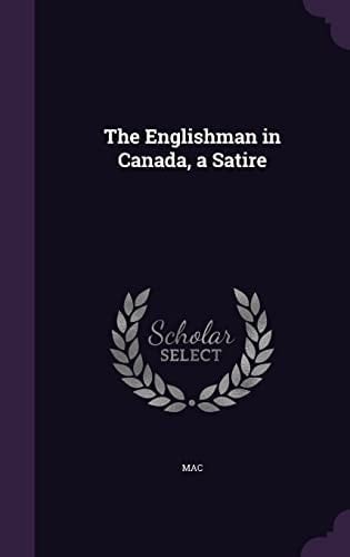 The Englishman in Canada, a Satire