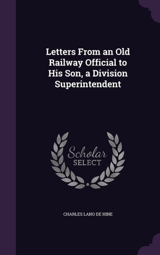 Letters From an Old Railway Official to His Son, a Division Superintendent