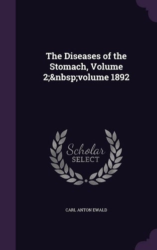 The Diseases of the Stomach, Volume 2; Volume 1892