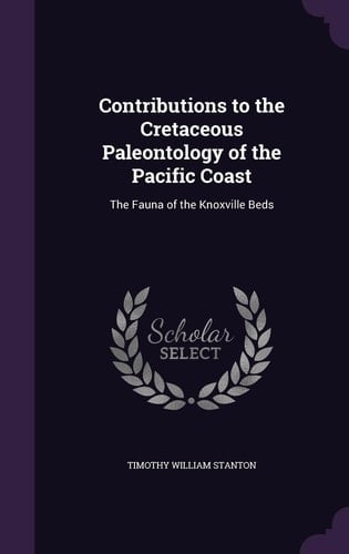 Contributions to the Cretaceous Paleontology of the Pacific Coast The Fauna of the Knoxville Beds